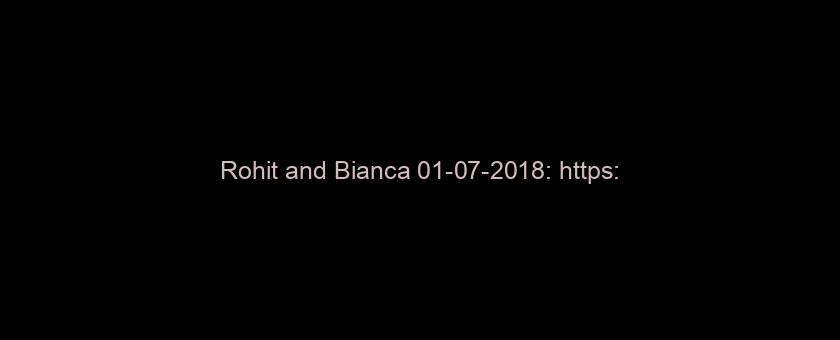 Rohit and Bianca 01-07-2018: https://t.co/xQkgD2HsSB via @YouTube